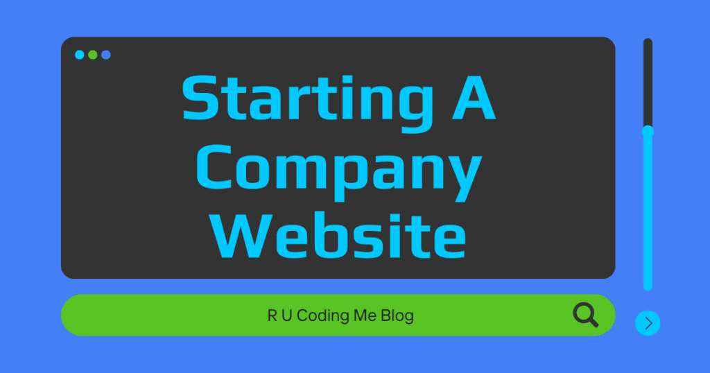 Starting a Company Website by the R U Coding Me Blog