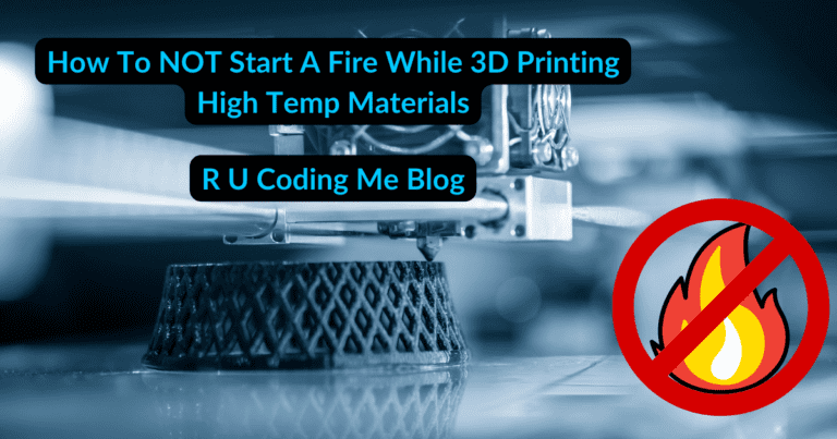 How to NOT start a fire while 3D Printing High Temp Materials @ the R U Coding Me Blog